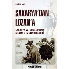 SAKARYA'DAN LOZAN'A SAKARYA VE DUMLUPINAR MEYDAN MUHAREBELERI - KURMAY ALBAY VELI YILMAZ