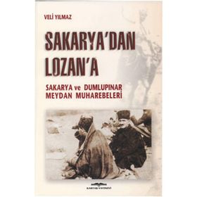 SAKARYA'DAN LOZAN'A SAKARYA VE DUMLUPINAR MEYDAN MUHAREBELERI - KURMAY ALBAY VELI YILMAZ