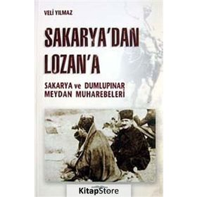 SAKARYA'DAN LOZAN'A SAKARYA VE DUMLUPINAR MEYDAN MUHAREBELERI - KURMAY ALBAY VELI YILMAZ