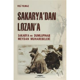 SAKARYA'DAN LOZAN'A SAKARYA VE DUMLUPINAR MEYDAN MUHAREBELERI - KURMAY ALBAY VELI YILMAZ