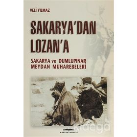 SAKARYA'DAN LOZAN'A SAKARYA VE DUMLUPINAR MEYDAN MUHAREBELERI - KURMAY ALBAY VELI YILMAZ