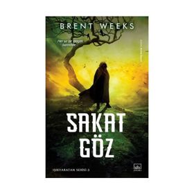 Sakat Göz: Işıkyaratan Serisi 3 - Brent Weeks