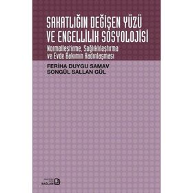 Sakatlığın Değişen Yüzü ve Engellilik Sosyolojisi - Songül Sallan Gül