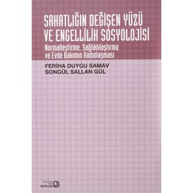 Sakatlığın Değişen Yüzü ve Engellilik Sosyolojisi - Songül Sallan Gül