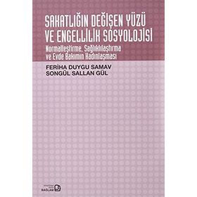 Sakatlığın Değişen Yüzü ve Engellilik Sosyolojisi - Songül Sallan Gül