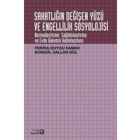 Sakatlığın Değişen Yüzü ve Engellilik Sosyolojisi - Songül Sallan Gül