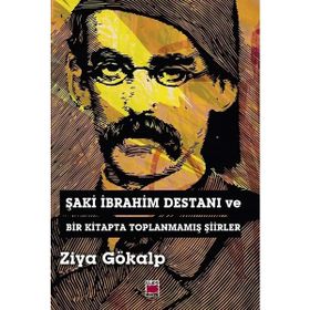 Şaki İbrahim Destanı ve Bir Kitapta Toplanmamış Şiirler - Ziya Gökalp