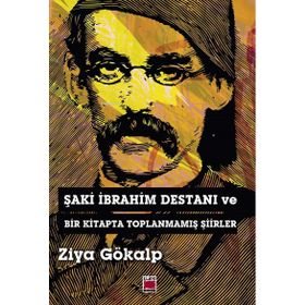 Şaki İbrahim Destanı ve Bir Kitapta Toplanmamış Şiirler - Ziya Gökalp