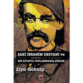 Şaki İbrahim Destanı ve Bir Kitapta Toplanmamış Şiirler - Ziya Gökalp