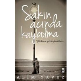 Sakın Acında Kaybolma - Alim Yavuz