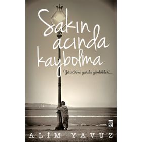 Sakın Acında Kaybolma - Alim Yavuz