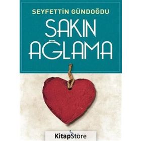 Sakın Ağlama - Seyfettin Gündoğdu