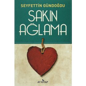 Sakın Ağlama - Seyfettin Gündoğdu