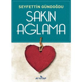 Sakın Ağlama - Seyfettin Gündoğdu
