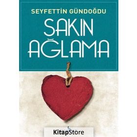 Sakın Ağlama - Seyfettin Gündoğdu