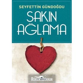 Sakın Ağlama - Seyfettin Gündoğdu