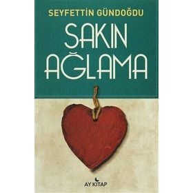 Sakın Ağlama - Seyfettin Gündoğdu