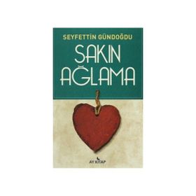Sakın Ağlama - Seyfettin Gündoğdu
