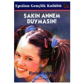 SAKIN ANNEM DUYMASIN - ROSIE RUSHTON