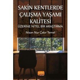 Sakin Kentlerde Çalışma Yaşamı Kalitesi Üzerine Nitel Bir Araştırma - Nisan Nur Çakır Temel
