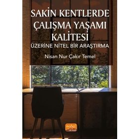 Sakin Kentlerde Çalışma Yaşamı Kalitesi Üzerine Nitel Bir Araştırma - Nisan Nur Çakır Temel