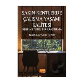 Sakin Kentlerde Çalışma Yaşamı Kalitesi Üzerine Nitel Bir Araştırma - Nisan Nur Çakır Temel