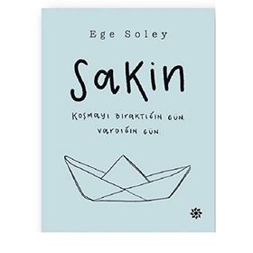 Sakin Koşmayı Bıraktığın Gün Vardığın Gün - Ege Soley