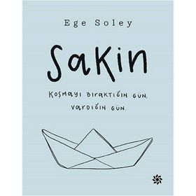 Sakin Koşmayı Bıraktığın Gün Vardığın Gün - Ege Soley