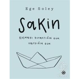 Sakin Koşmayı Bıraktığın Gün Vardığın Gün - Ege Soley