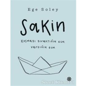 Sakin Koşmayı Bıraktığın Gün Vardığın Gün - Ege Soley