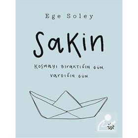 Sakin Koşmayı Bıraktığın Gün Vardığın Gün - Ege Soley
