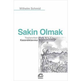 Sakin Olmak Yaşlanırken Kazandıklarımız - Wilhelm Schmid