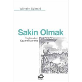 Sakin Olmak Yaşlanırken Kazandıklarımız - Wilhelm Schmid