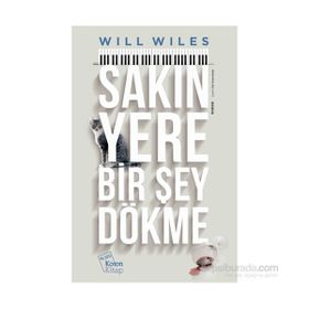 Sakın Yere Bir Şey Dökme - Will Wiles