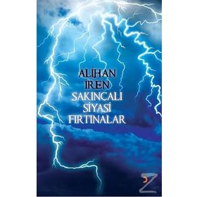 Sakıncalı Siyasi Fırtınalar - Alihan İren