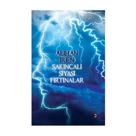 Sakıncalı Siyasi Fırtınalar - Alihan İren