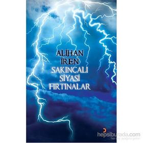 Sakıncalı Siyasi Fırtınalar - Alihan İren