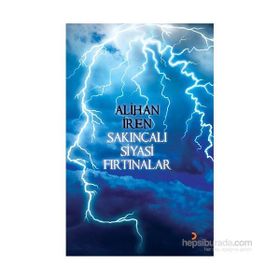Sakıncalı Siyasi Fırtınalar - Alihan İren