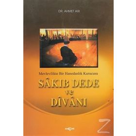 Sakıp Dede ve Divanı Mevlevilikte Bir Hanedanlık Kurucusu- Ahmet Arı