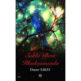 SAKLA BENI İLKAKŞAMINDA - EBUZER SARAY
