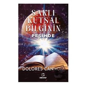 Saklı Kutsal Bilginin Peşinde Dolores Cannon