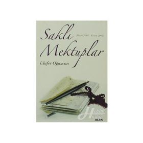 SAKLI MEKTUPLAR (MAYIS 2005 - KASIM 2006) - ULUFER OĞUZCAN