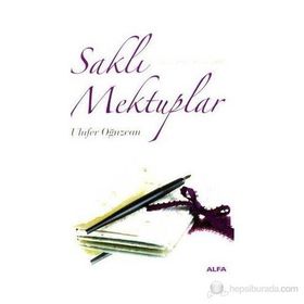 SAKLI MEKTUPLAR (MAYIS 2005 - KASIM 2006) - ULUFER OĞUZCAN