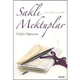 SAKLI MEKTUPLAR (MAYIS 2005 - KASIM 2006) - ULUFER OĞUZCAN