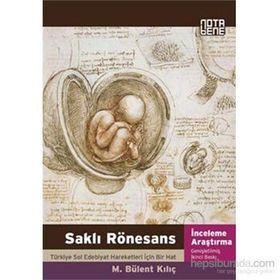 SAKLI RÖNESANS TÜRKİYE SOL EDEBIYAT HAREKETLERI İÇİN BIR HAT - M. BÜLENT KILIÇ