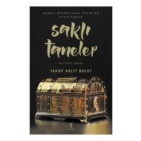 Saklı Taneler - Yakup Halit Bulur - Yeniyüzyıl Yayınları