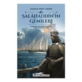 Salahaddin in Gemileri - Salahaddin Devrinde Akdeniz de Eyyubi Deniz Kuvvetleri - Doğan Mert Demir