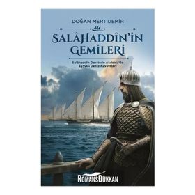 Salahaddin in Gemileri - Salahaddin Devrinde Akdeniz de Eyyubi Deniz Kuvvetleri - Doğan Mert Demir
