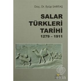 Salar Türkleri Tarihi 1279-1911 - Eyüp Sarıtaş
