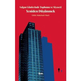 Salgın Günlerinde Toplumu ve Siyaseti Yeniden Düşünmek - Abdulkadir Macit